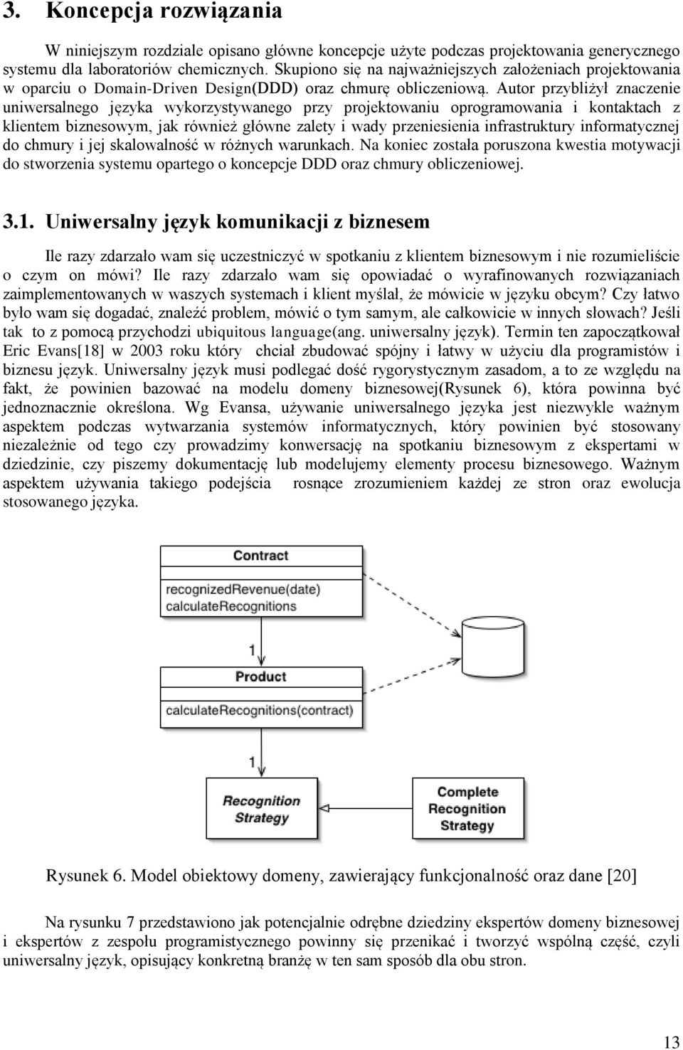 Autor przybliżył znaczenie uniwersalnego języka wykorzystywanego przy projektowaniu oprogramowania i kontaktach z klientem biznesowym, jak również główne zalety i wady przeniesienia infrastruktury