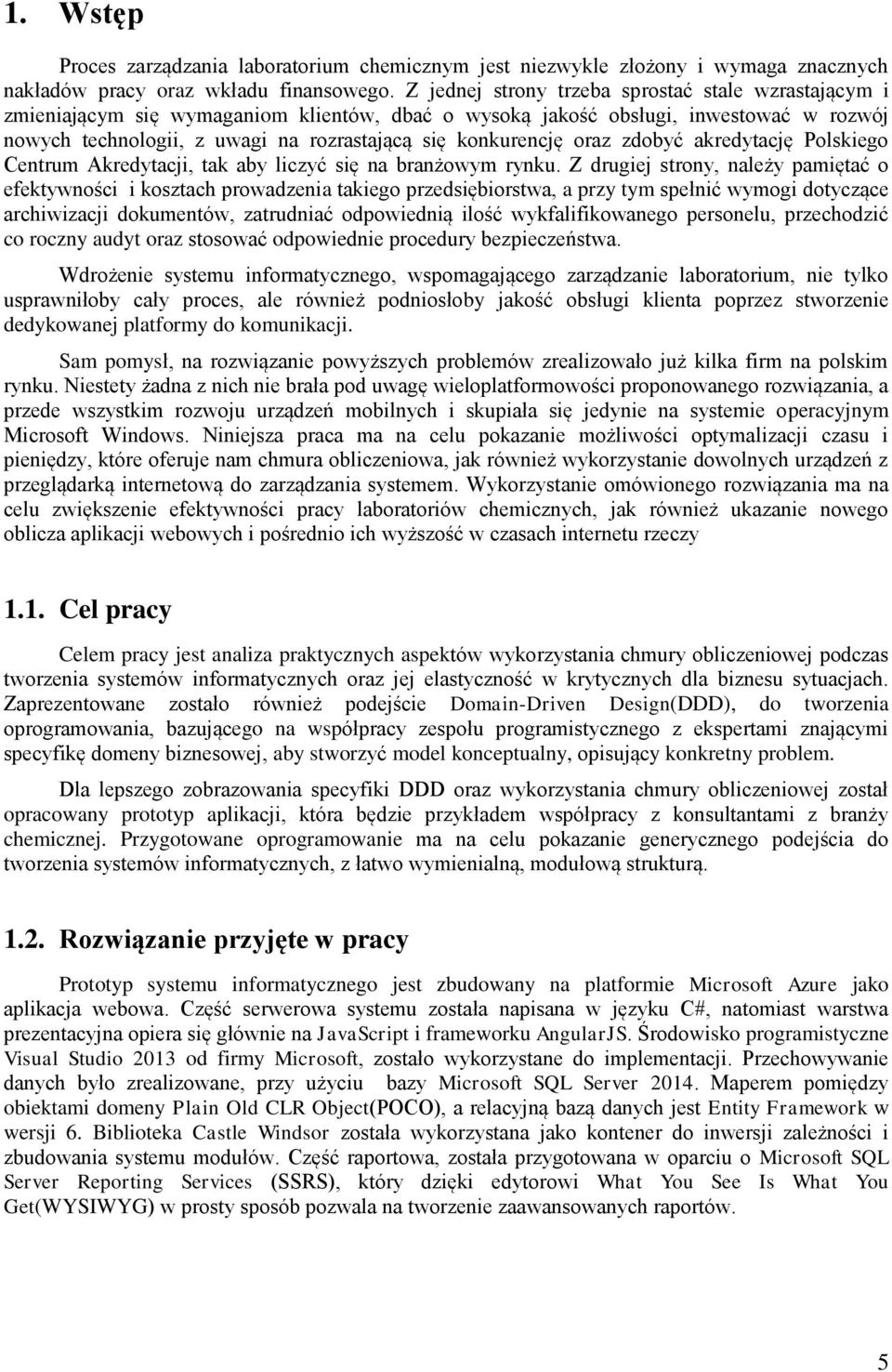 konkurencję oraz zdobyć akredytację Polskiego Centrum Akredytacji, tak aby liczyć się na branżowym rynku.