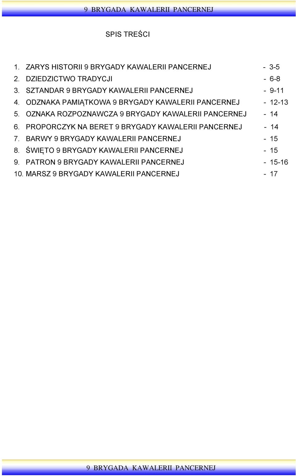 OZNAKA ROZPOZNAWCZA 9 BRYGADY KAWALERII PANCERNEJ - 14 6. PROPORCZYK NA BERET 9 BRYGADY KAWALERII PANCERNEJ - 14 7.