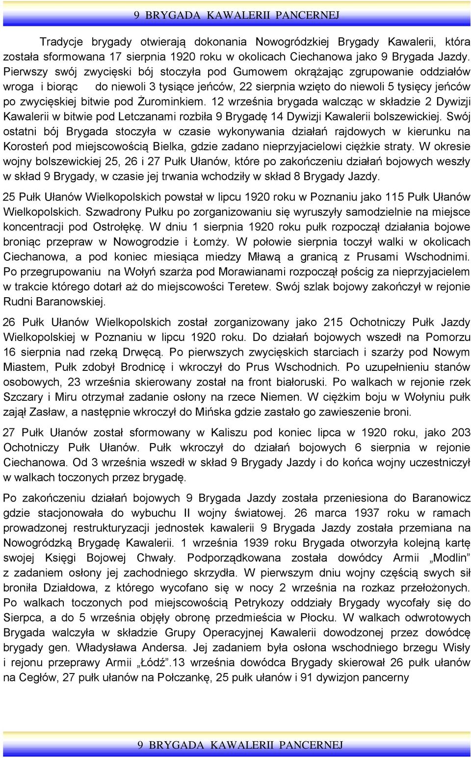 Żurominkiem. 12 września brygada walcząc w składzie 2 Dywizji Kawalerii w bitwie pod Letczanami rozbiła 9 Brygadę 14 Dywizji Kawalerii bolszewickiej.