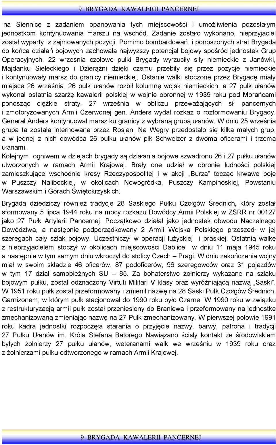 22 września czołowe pułki Brygady wyrzuciły siły niemieckie z Janówki, Majdanku Sieleckiego i Dzierążni dzięki czemu przebiły się przez pozycje niemieckie i kontynuowały marsz do granicy niemieckiej.