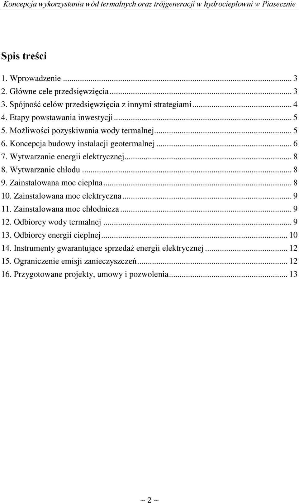 Zainstalowana moc cieplna... 8 10. Zainstalowana moc elektryczna... 9 11. Zainstalowana moc chłodnicza... 9 12. Odbiorcy wody termalnej... 9 13.