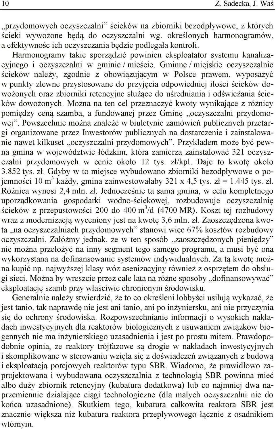 Gminne / miejskie oczyszczalnie ścieków należy, zgodnie z obowiązującym w Polsce prawem, wyposażyć w punkty zlewne przystosowane do przyjęcia odpowiedniej ilości ścieków dowożonych oraz zbiorniki