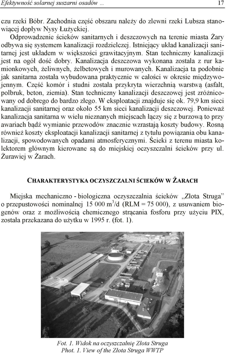 Stan techniczny kanalizacji jest na ogół dość dobry. Kanalizacja deszczowa wykonana została z rur kamionkowych, żeliwnych, żelbetowych i murowanych.