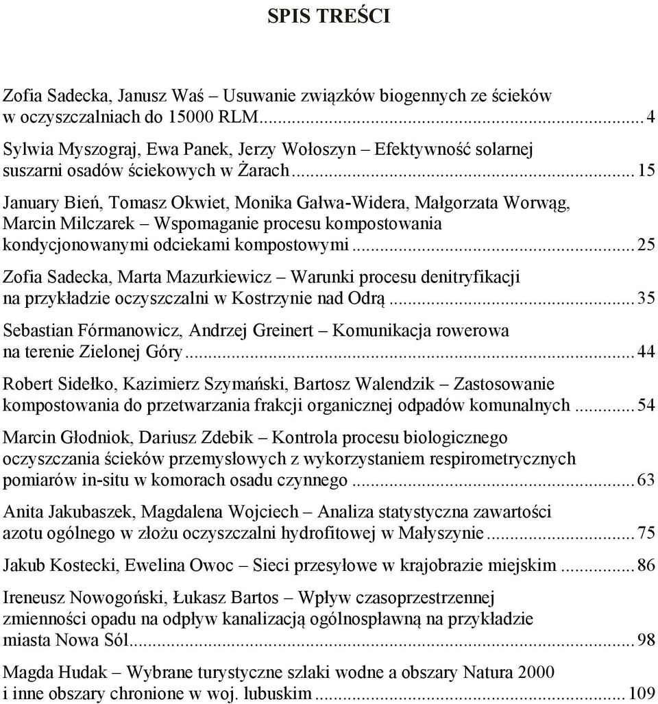 .. 15 January Bień, Tomasz Okwiet, Monika Gałwa-Widera, Małgorzata Worwąg, Marcin Milczarek Wspomaganie procesu kompostowania kondycjonowanymi odciekami kompostowymi.