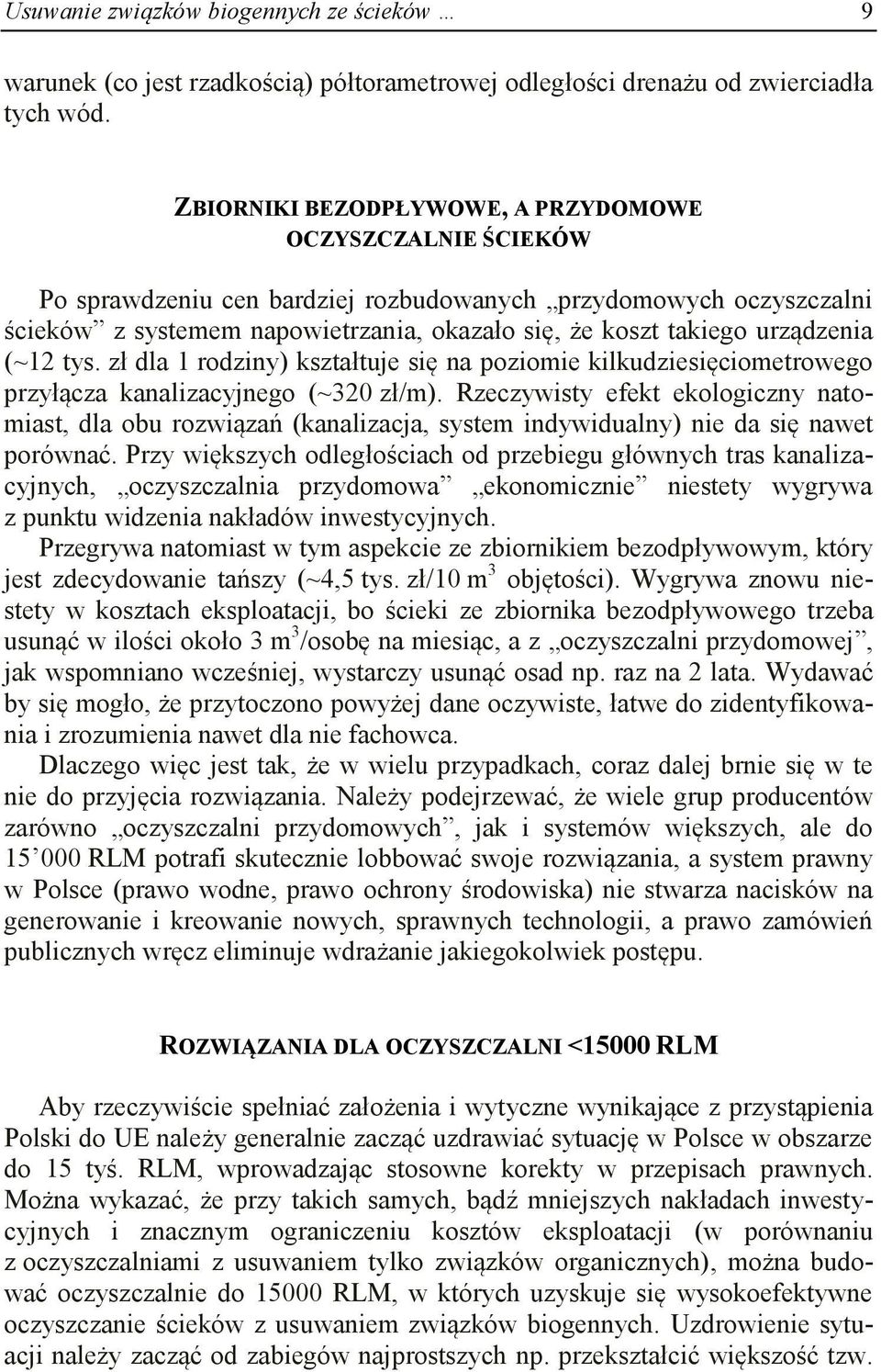 urządzenia (~12 tys. zł dla 1 rodziny) kształtuje się na poziomie kilkudziesięciometrowego przyłącza kanalizacyjnego (~320 zł/m).