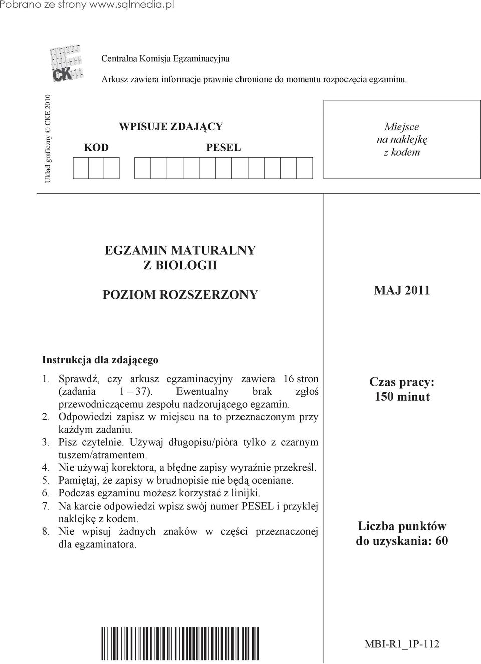 Sprawd, czy arkusz egzaminacyjny zawiera 16 stron (zadania 1 37). Ewentualny brak zg o przewodnicz cemu zespo u nadzoruj cego egzamin. 2.