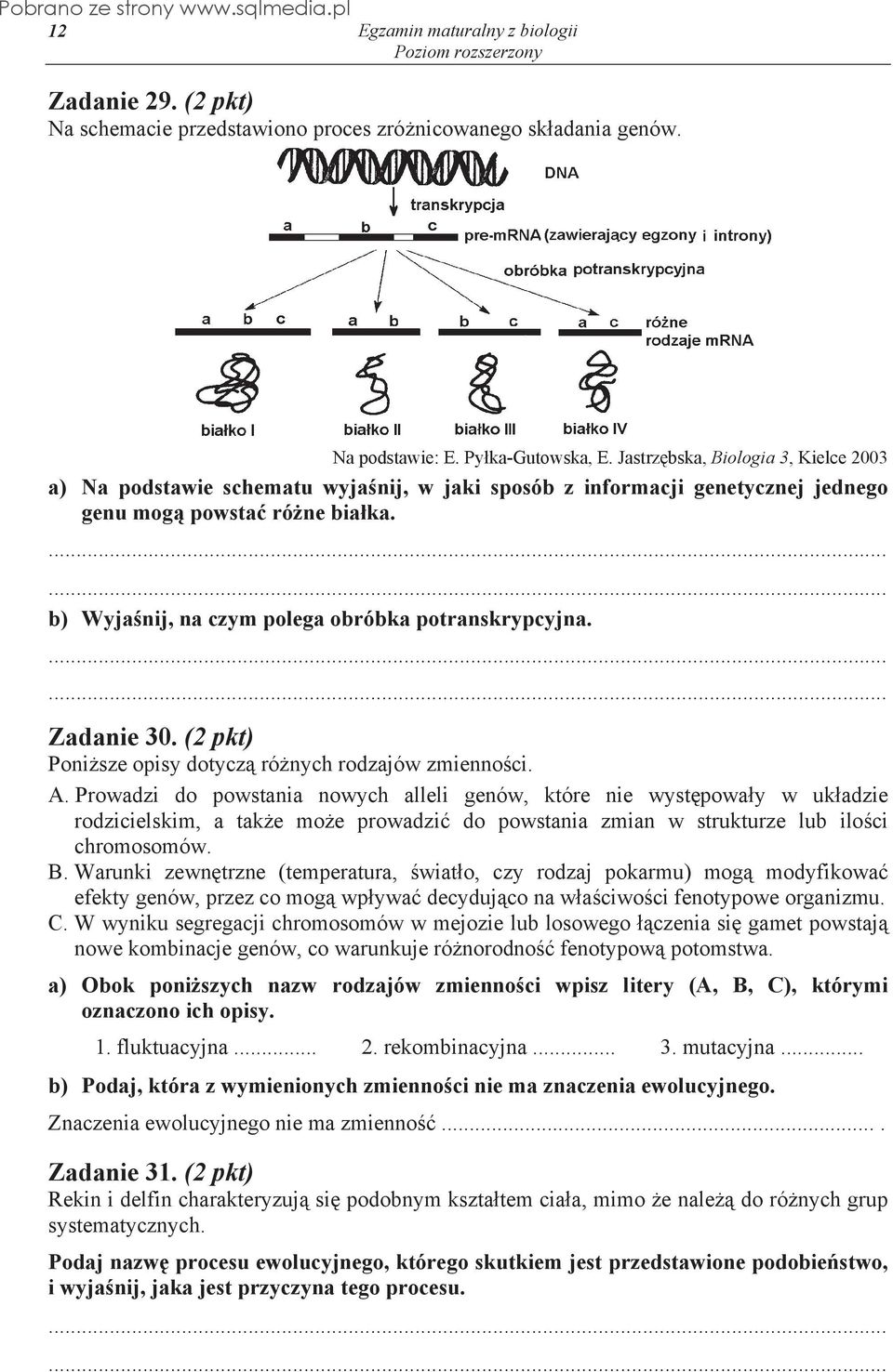 b) Wyja nij, na czym polega obróbka potranskrypcyjna. Zadanie 30. (2 pkt) Poni sze opisy dotycz ró nych rodzajów zmienno ci. A.