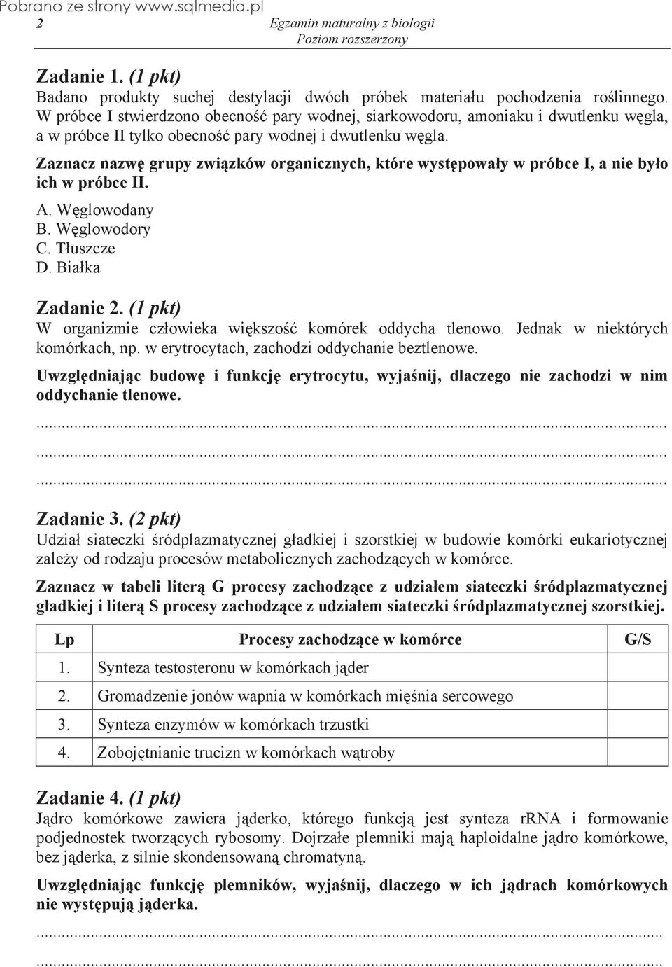 Zaznacz nazw grupy zwi zków organicznych, które wyst powa y w próbce I, a nie by o ich w próbce II. A. W glowodany B. W glowodory C. T uszcze D. Bia ka Zadanie 2.