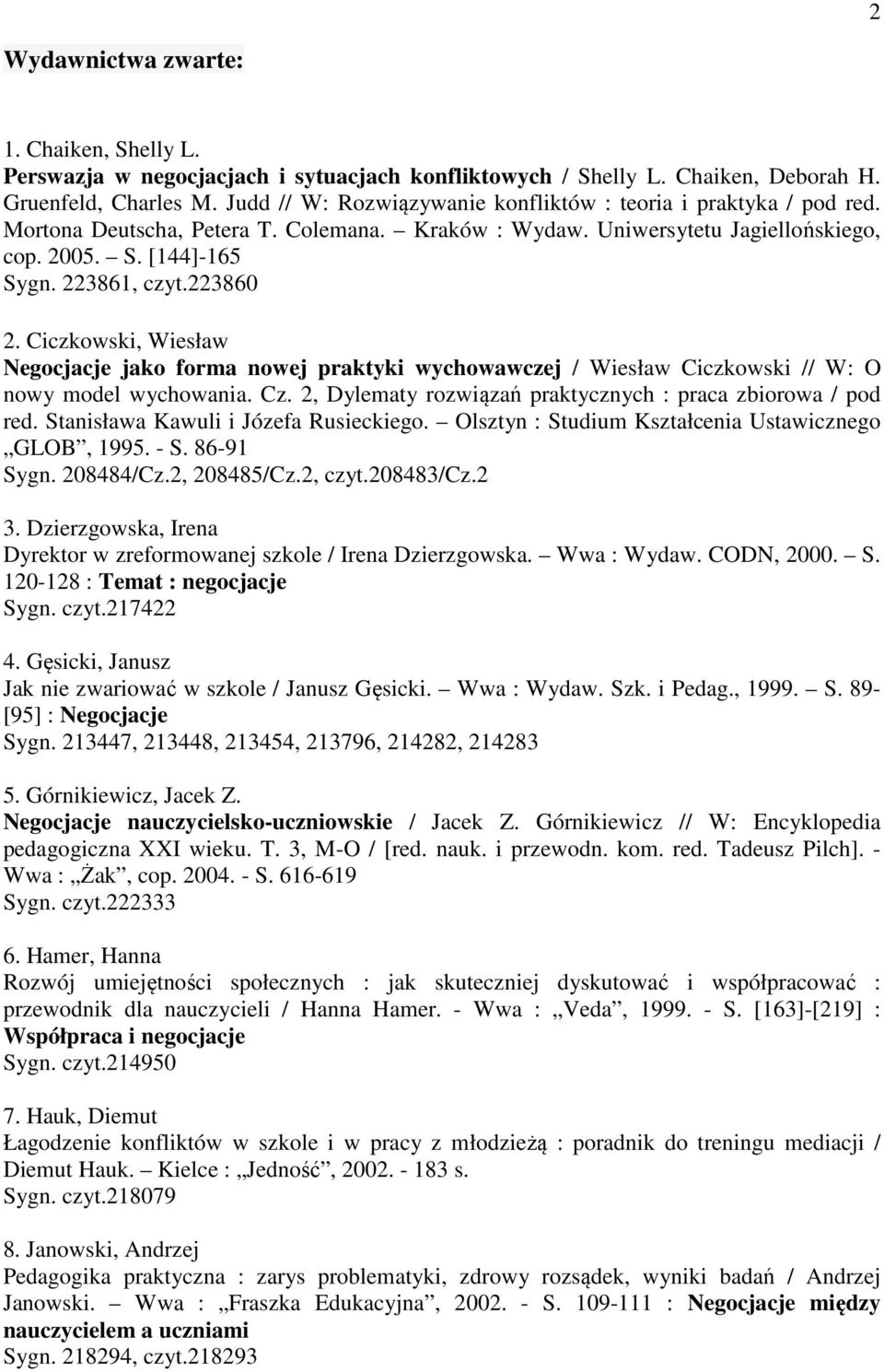 223860 2. Ciczkowski, Wiesław Negocjacje jako forma nowej praktyki wychowawczej / Wiesław Ciczkowski // W: O nowy model wychowania. Cz. 2, Dylematy rozwiązań praktycznych : praca zbiorowa / pod red.