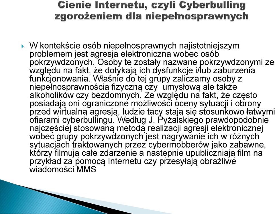 Właśnie do tej grupy zaliczamy osoby z niepełnosprawnością fizyczną czy umysłową ale także alkoholików czy bezdomnych.