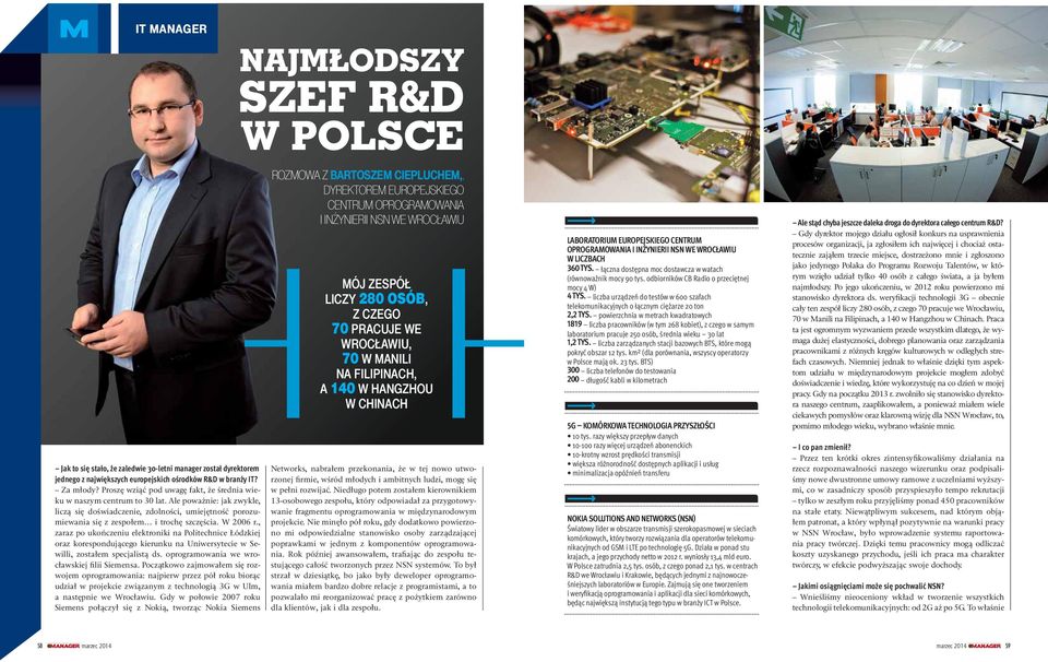 W 2006 r., zaraz po ukończeniu elektroniki na Politechnice Łódzkiej oraz korespondującego kierunku na Uniwersytecie w Sewilli, zostałem specjalistą ds. oprogramowania we wrocławskiej filii Siemensa.