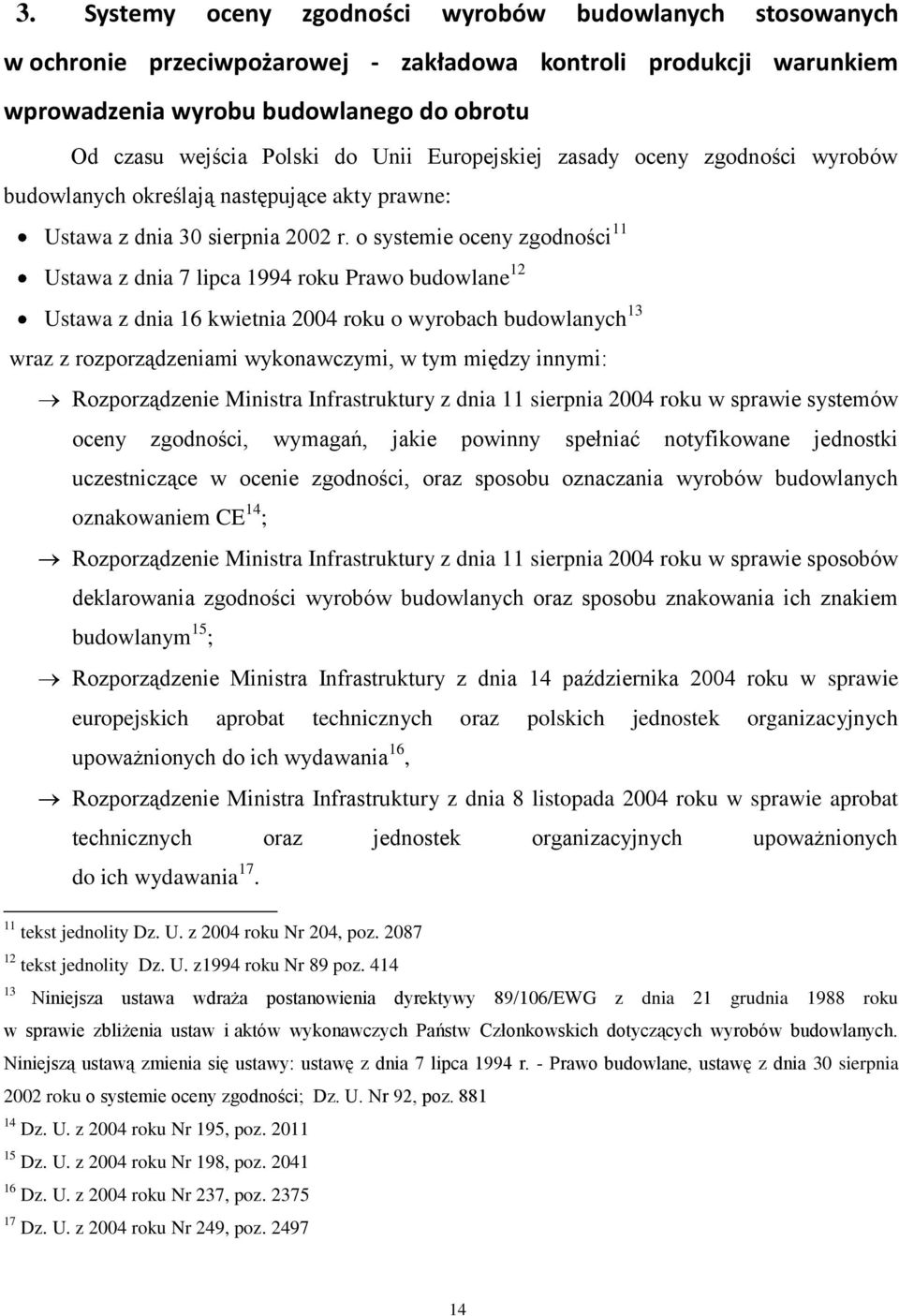 o systemie oceny zgodności 11 Ustawa z dnia 7 lipca 1994 roku Prawo budowlane 12 Ustawa z dnia 16 kwietnia 2004 roku o wyrobach budowlanych 13 wraz z rozporządzeniami wykonawczymi, w tym między