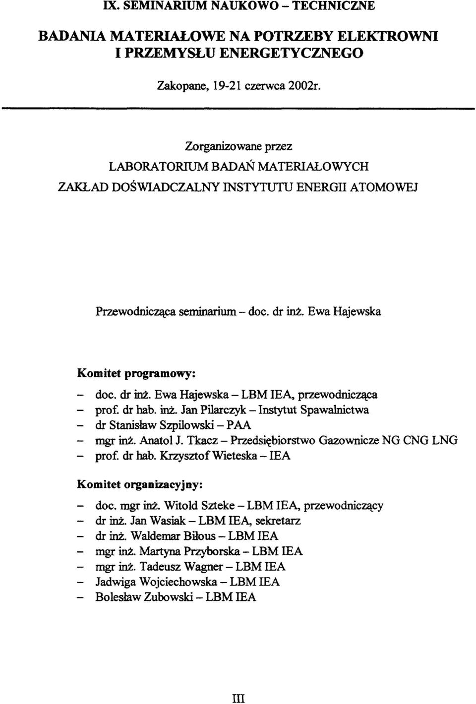 inż. Jan Pilarczyk - Instytut Spawalnictwa - dr Stanisław Szpilowski - PAA - mgr inż. Anatol J. Tkacz - Przedsiębiorstwo Gazownicze NG CNG LNG - prof, dr hab.