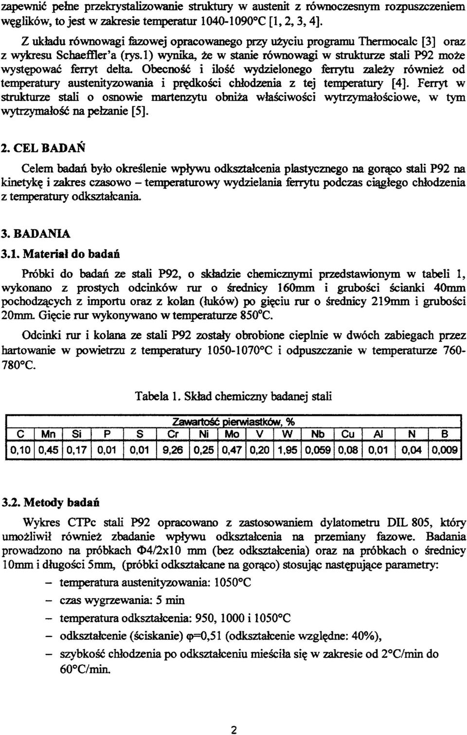 Obecność i ilość wydzielonego ferrytu zależy również od temperatury austenityzowania i prędkości chłodzenia z tej temperatury [4].