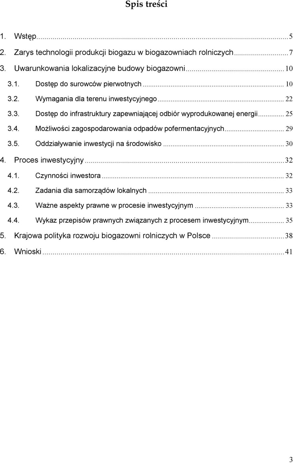 Możliwości zagospodarowania odpadów pofermentacyjnych...29 3.5. Oddziaływanie inwestycji na środowisko...30 4. Proces inwestycyjny...32 4.1. Czynności inwestora...32 4.2. Zadania dla samorządów lokalnych.