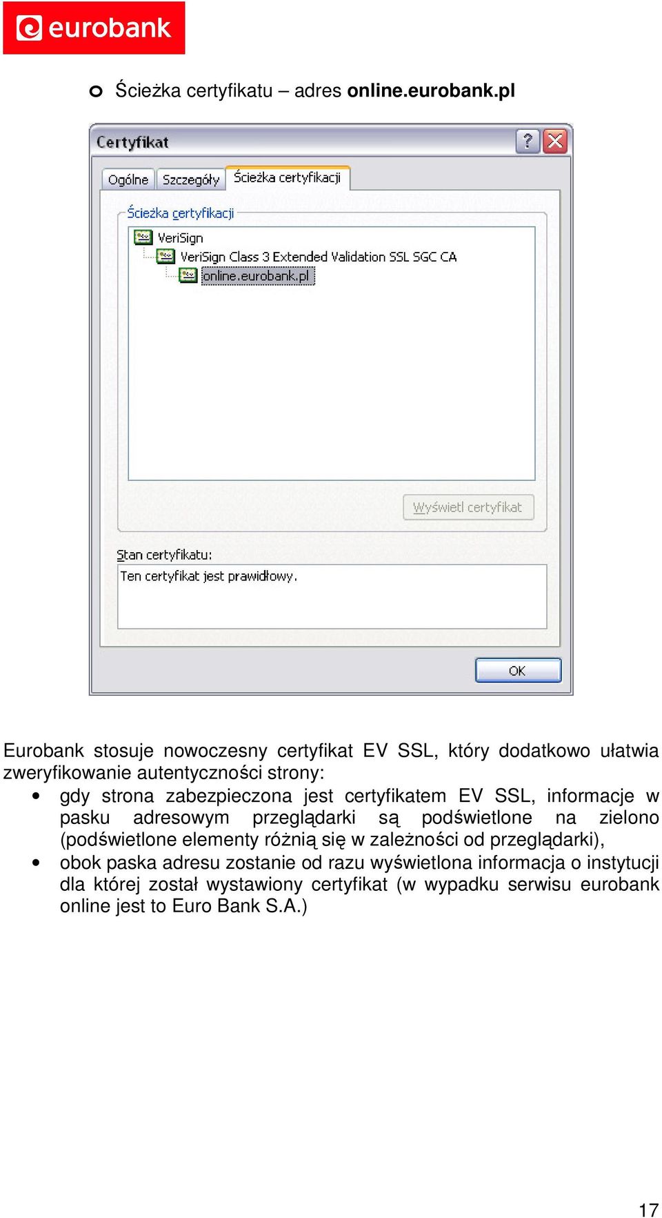 zabezpieczona jest certyfikatem EV SSL, informacje w pasku adresowym przeglądarki są podświetlone na zielono (podświetlone