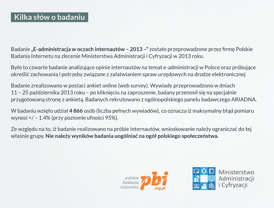 elektronicznej Badanie zrealizowano w postaci ankiet online (web survey).