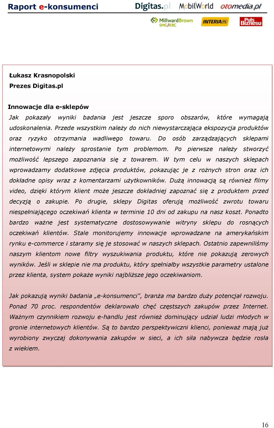 Po pierwsze należy stworzyć możliwość lepszego zapoznania się z towarem.