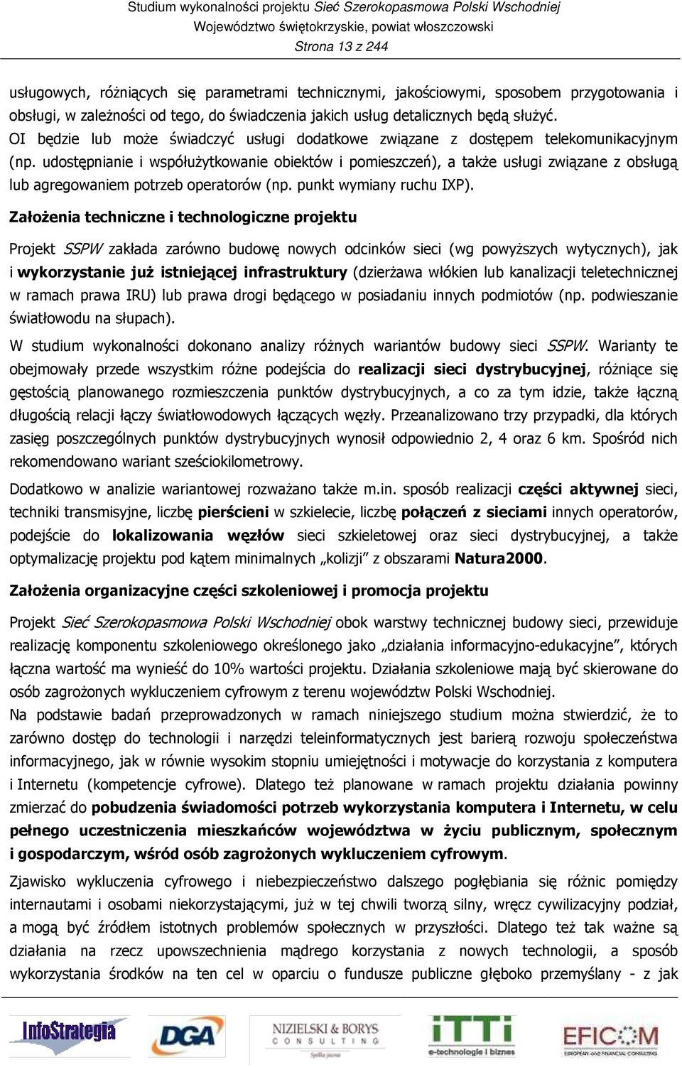 udostępnianie i współużytkowanie obiektów i pomieszczeń), a także usługi związane z obsługą lub agregowaniem potrzeb operatorów (np. punkt wymiany ruchu IXP).