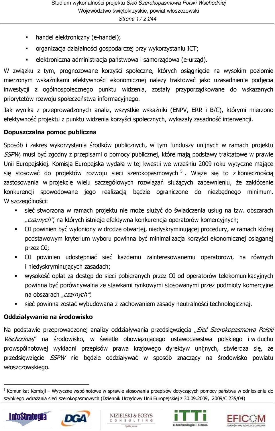 ogólnospołecznego punktu widzenia, zostały przyporządkowane do wskazanych priorytetów rozwoju społeczeństwa informacyjnego.