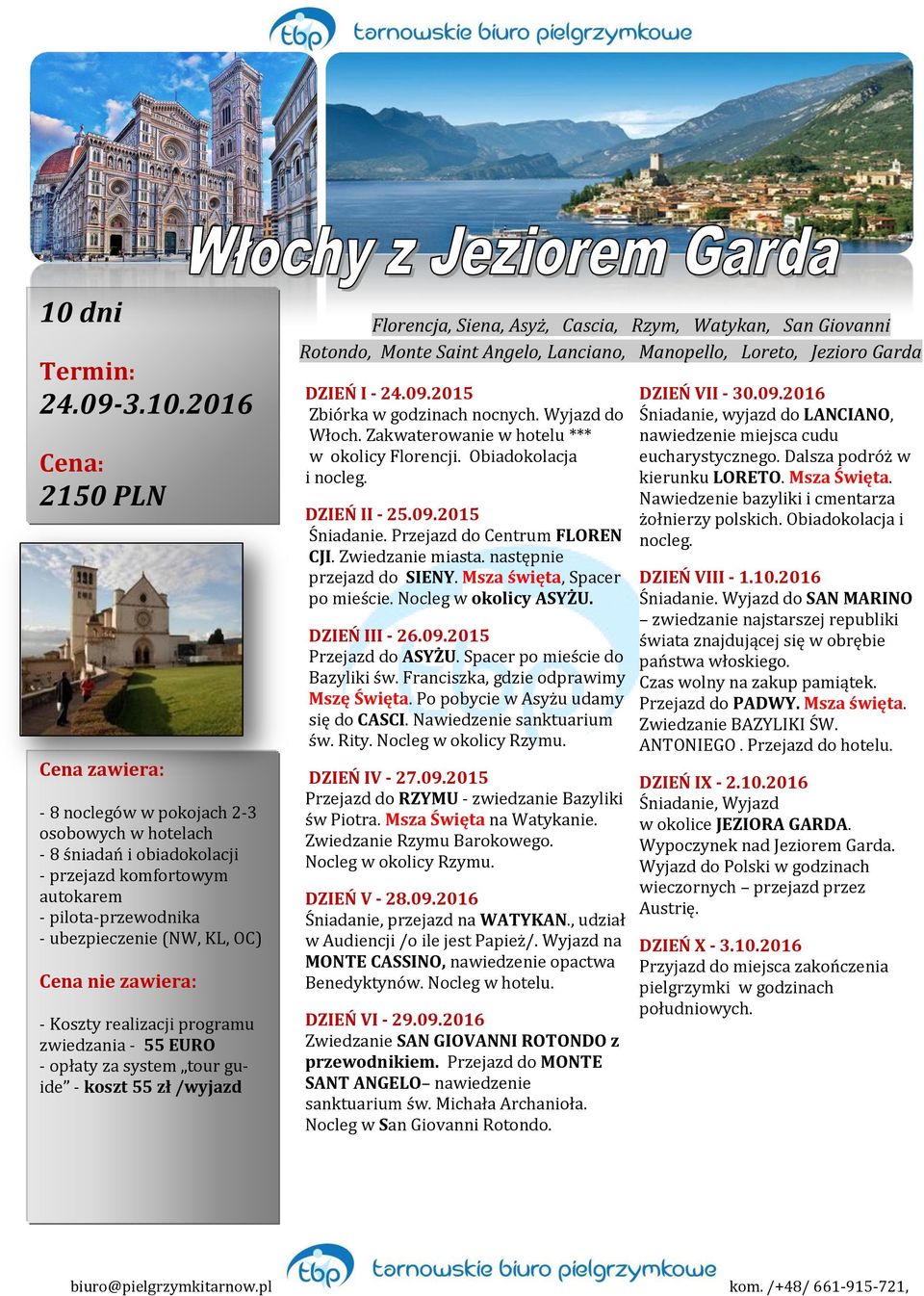 pl Florencja, Siena, Asyż, Cascia, Rzym, Watykan, San Giovanni Rotondo, Monte Saint Angelo, Lanciano, Manopello, Loreto, Jezioro Garda DZIEŃ I - 24.09.2015 Zbiórka w godzinach nocnych.