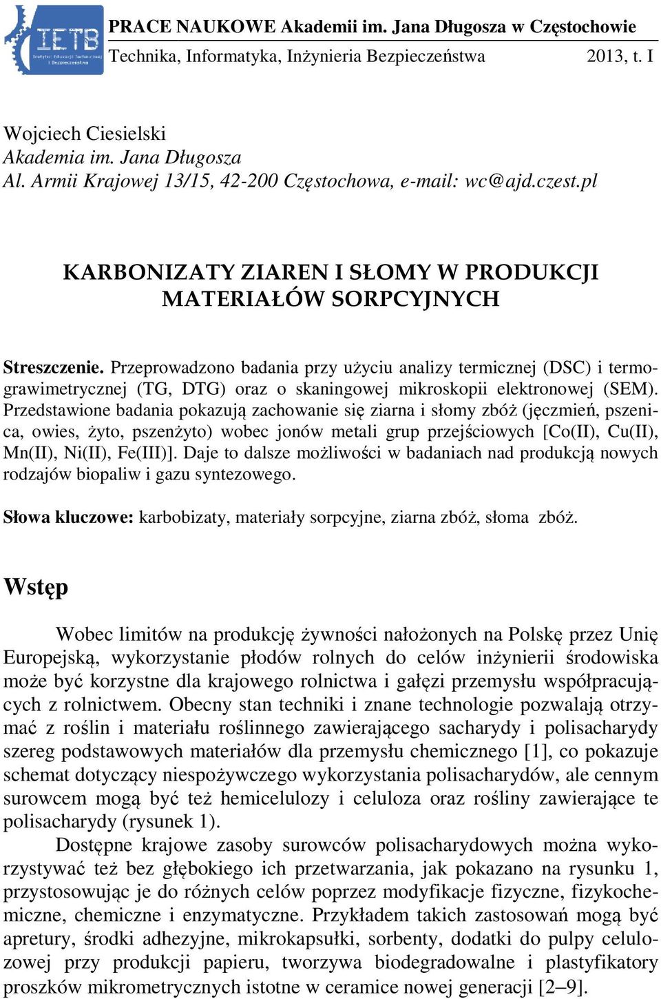 Przeprowadzono badania przy użyciu analizy termicznej (DSC) i termo- grawimetrycznej (TG, DTG) oraz o skaningowej mikroskopii elektronowej (SEM).