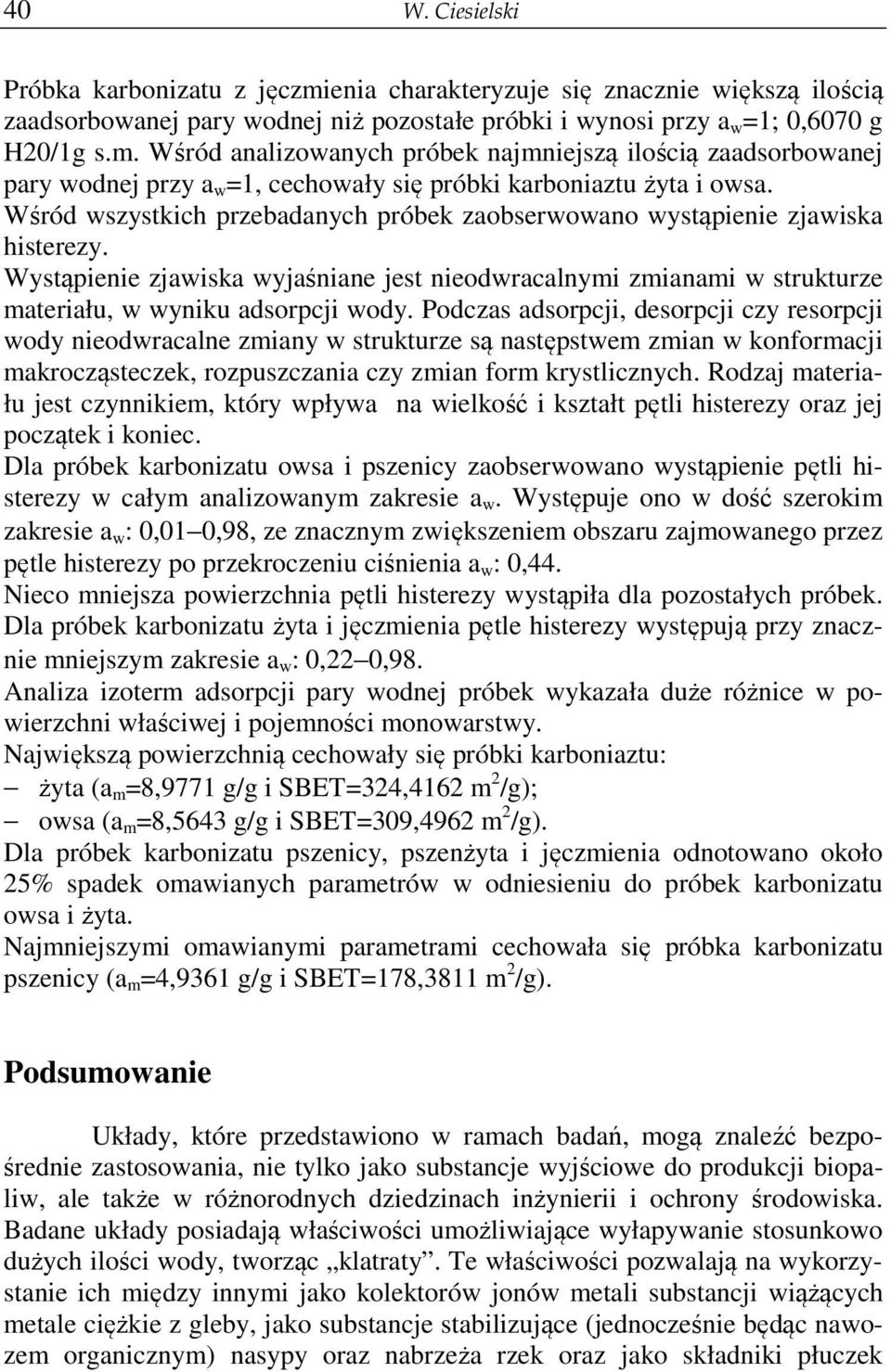 Podczas adsorpcji, desorpcji czy resorpcji wody nieodwracalne zmiany w strukturze są następstwem zmian w konformacji makrocząsteczek, rozpuszczania czy zmian form krystlicznych.