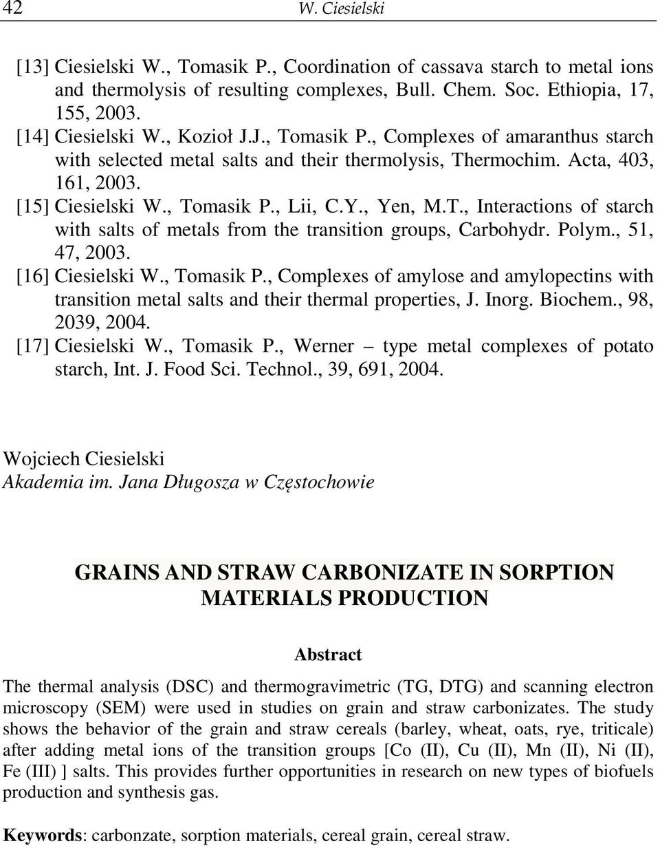 Polym., 51, 47, 2003. [16] Ciesielski W., Tomasik P., Complexes of amylose and amylopectins with transition metal salts and their thermal properties, J. Inorg. Biochem., 98, 2039, 2004.