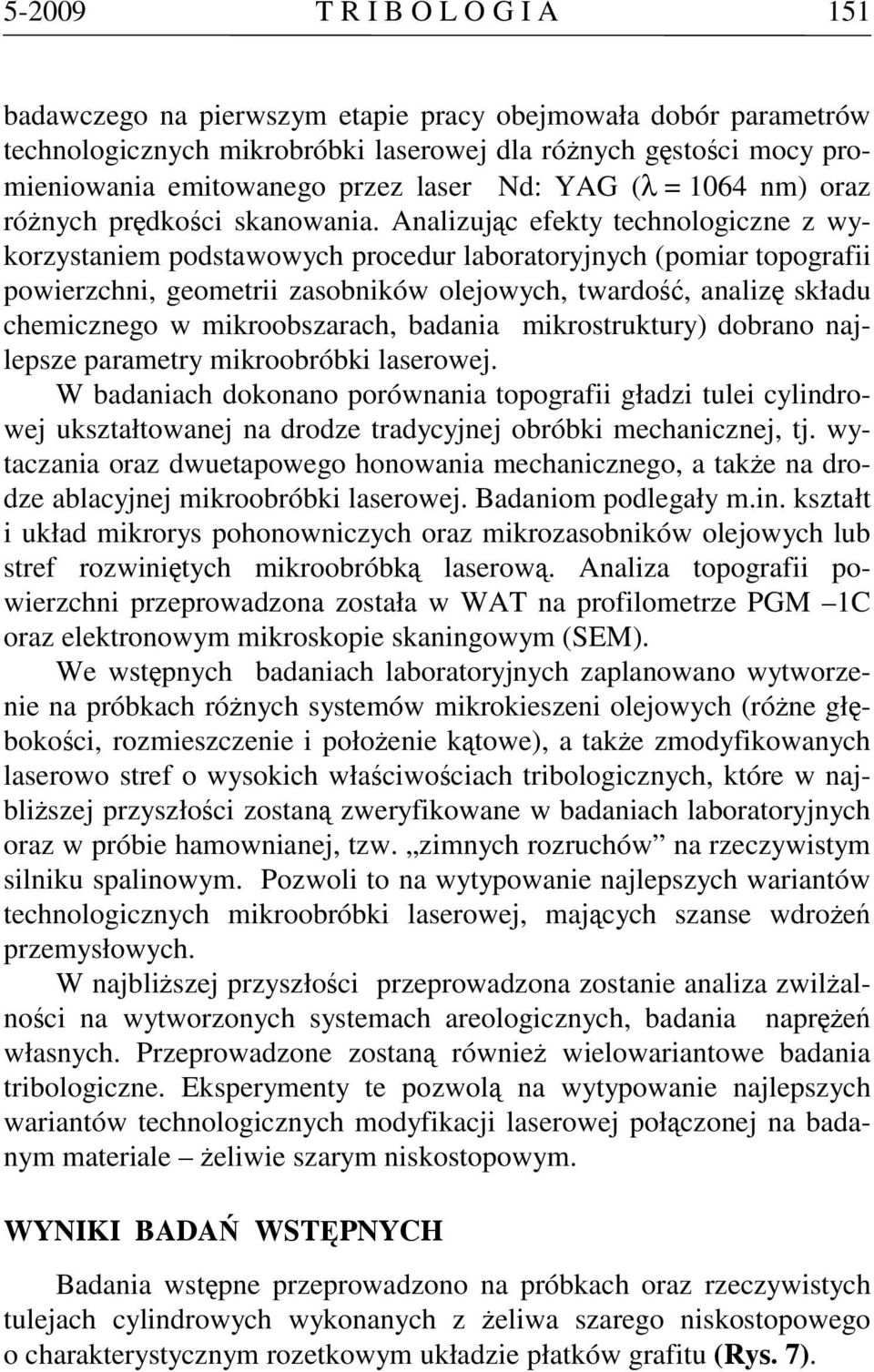 Analizując efekty technologiczne z wykorzystaniem podstawowych procedur laboratoryjnych (pomiar topografii powierzchni, geometrii zasobników olejowych, twardość, analizę składu chemicznego w