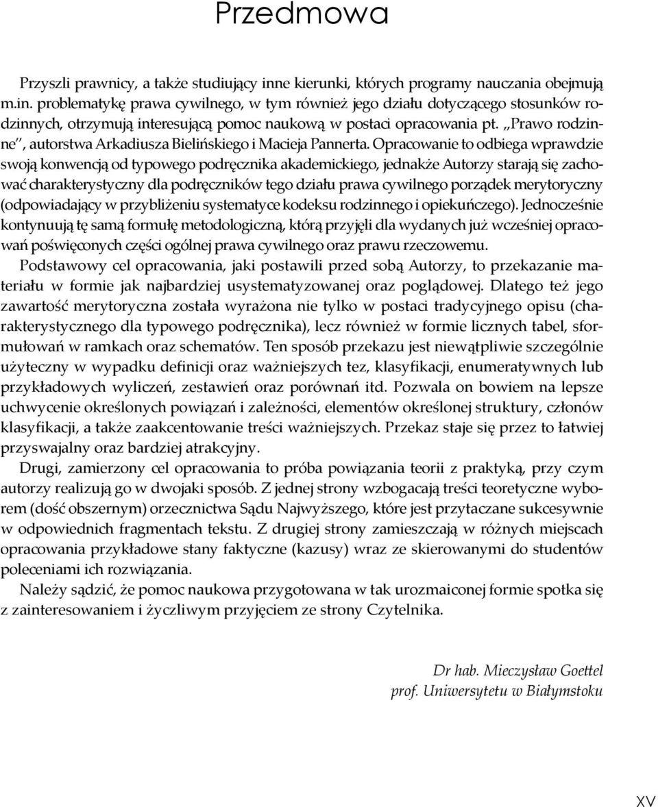 problematykę prawa cywilnego, w tym również jego działu dotyczącego stosunków rodzinnych, otrzymują interesującą pomoc naukową w postaci opracowania pt.