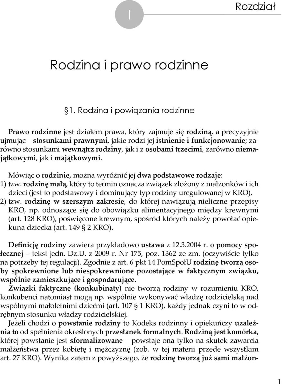 wewnątrz rodziny, jak i z osobami trzecimi, zarówno niemajątkowymi, jak i majątkowymi. Mówiąc o rodzinie, można wyróżnić jej dwa podstawowe rodzaje: 1) tzw.