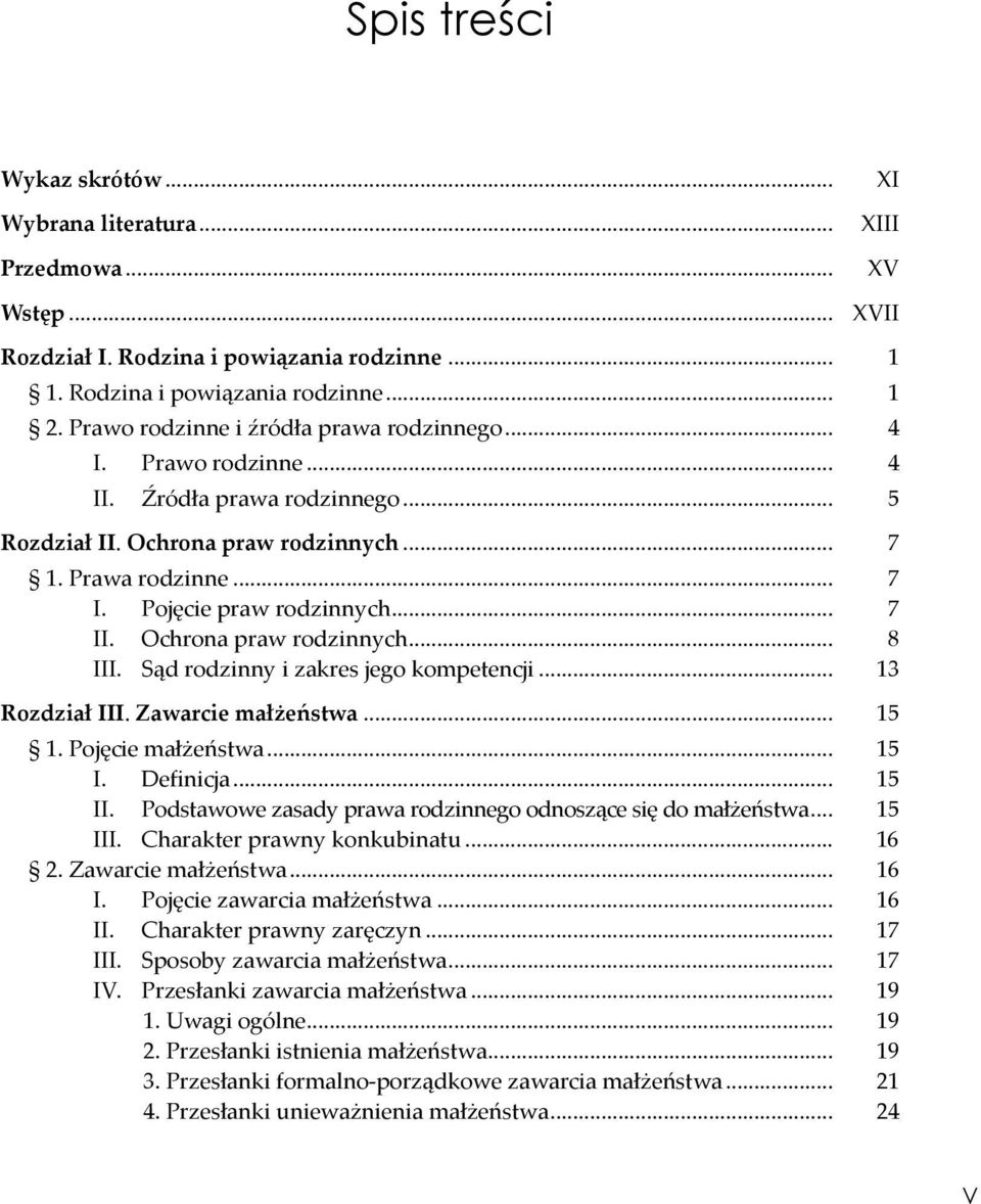 Ochrona praw rodzinnych... 8 III. Sąd rodzinny i zakres jego kompetencji... 13 Rozdział III. Zawarcie małżeństwa... 15 1. Pojęcie małżeństwa... 15 I. Definicja... 15 II.