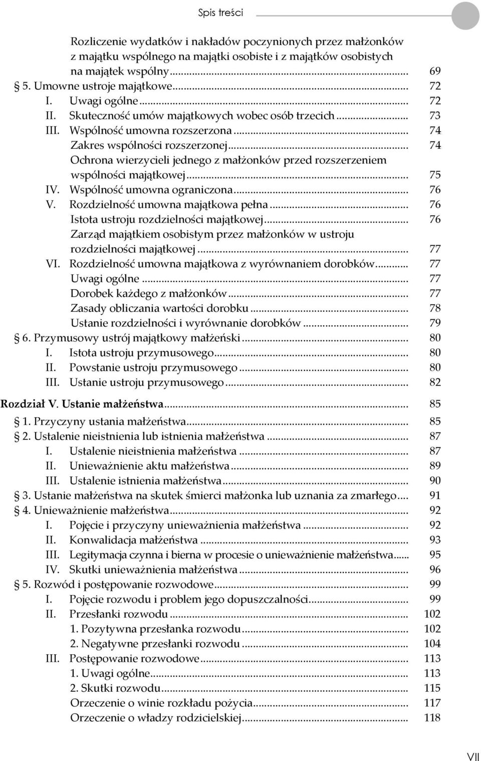 .. 74 Ochrona wierzycieli jednego z małżonków przed rozszerzeniem wspólności majątkowej... 75 IV. Wspólność umowna ograniczona... 76 V. Rozdzielność umowna majątkowa pełna.