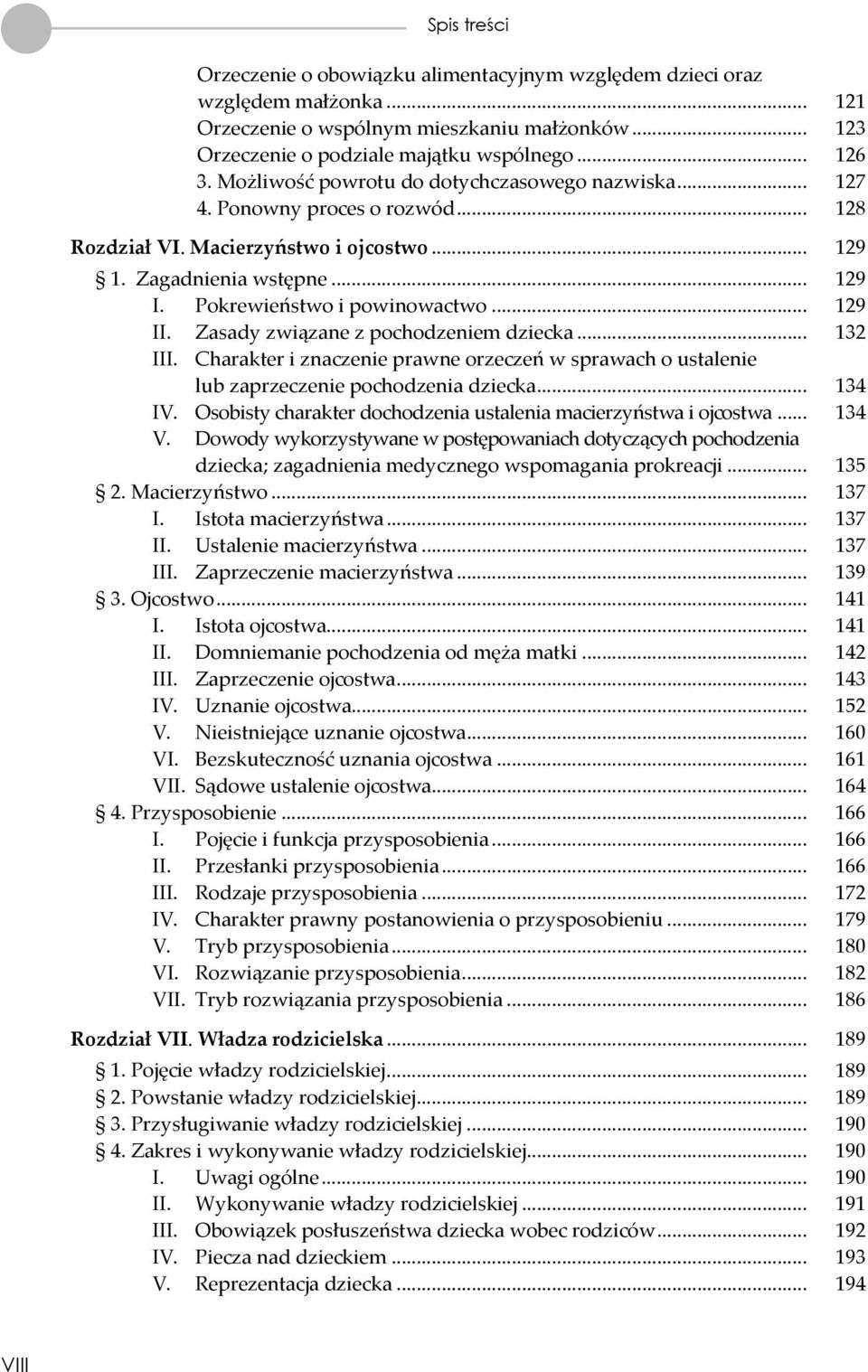 .. 129 II. Zasady związane z pochodzeniem dziecka... 132 III. Charakter i znaczenie prawne orzeczeń w sprawach o ustalenie lub zaprzeczenie pochodzenia dziecka... 134 IV.