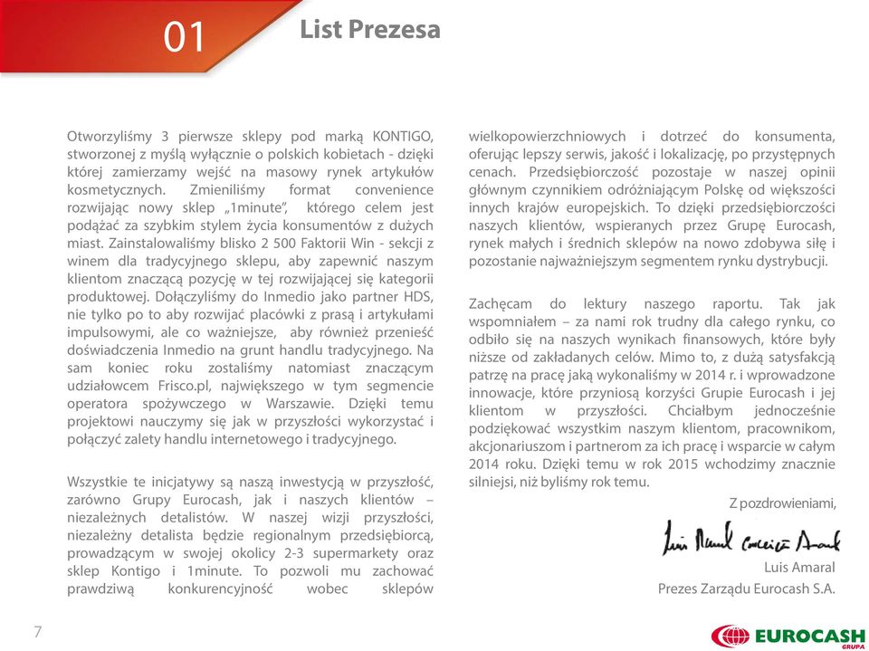 Zainstalowaliśmy blisko 2 500 Faktorii Win - sekcji z winem dla tradycyjnego sklepu, aby zapewnić naszym klientom znaczącą pozycję w tej rozwijającej się kategorii produktowej.