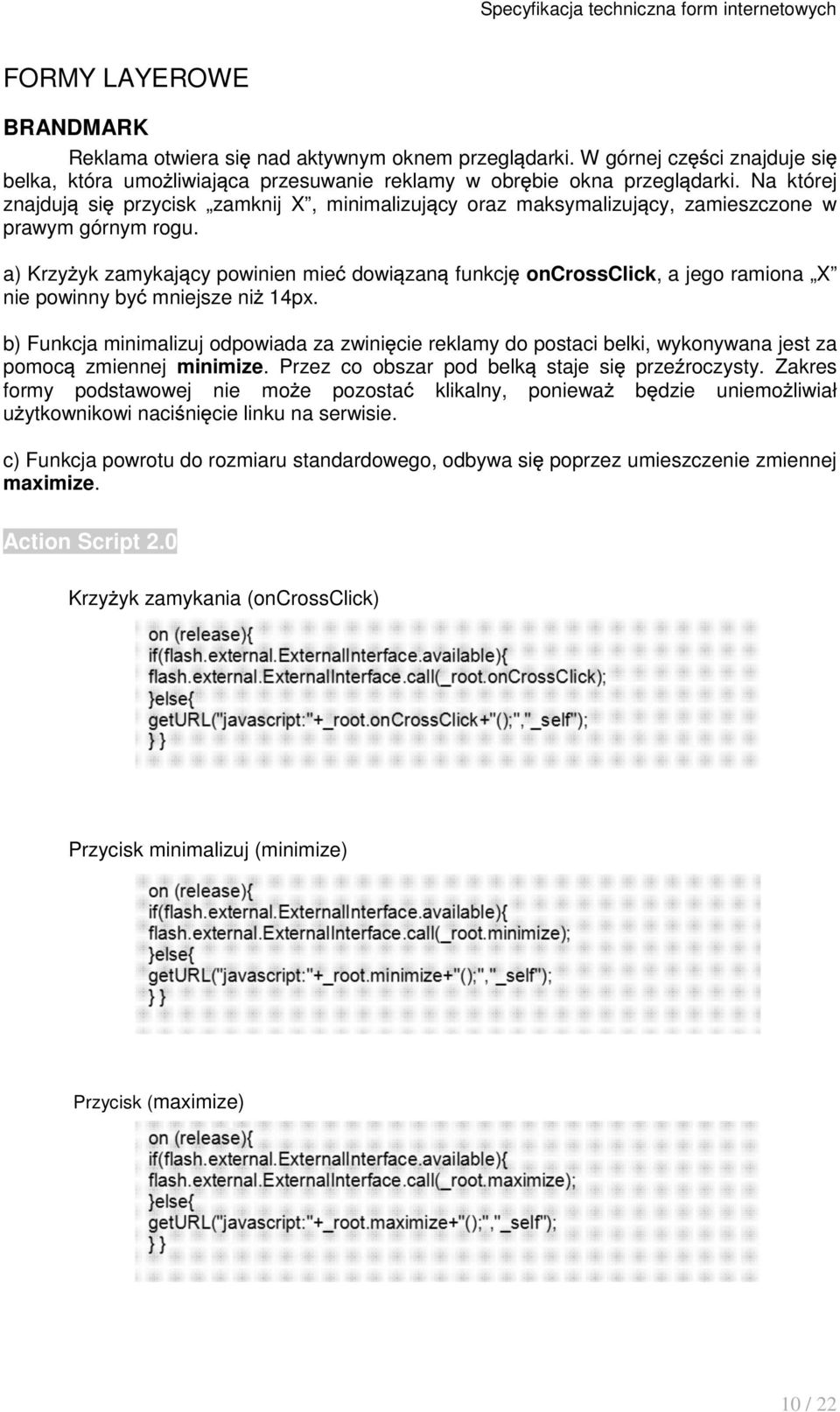 a) Krzy yk zamykaj cy powinien mie dowi zan funkcj oncrossclick, a jego ramiona X nie powinny by mniejsze ni 14px.