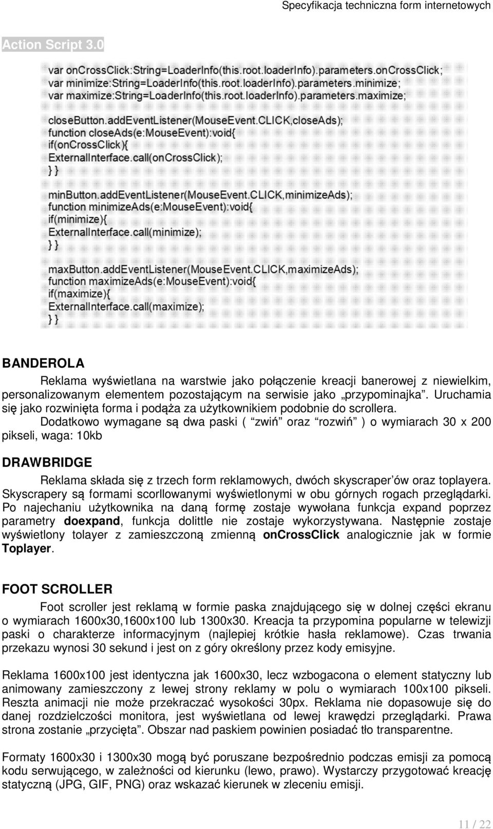 Dodatkowo wymagane s dwa paski ( zwi oraz rozwi ) o wymiarach 30 x 200 pikseli, waga: 10kb DRAWBRIDGE Reklama składa si z trzech form reklamowych, dwóch skyscraper ów oraz toplayera.