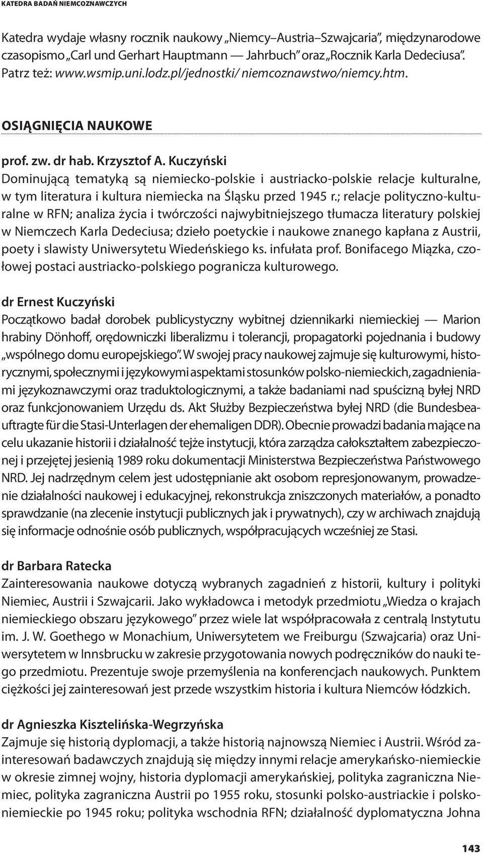 Kuczyński Dominującą tematyką są niemiecko-polskie i austriacko-polskie relacje kulturalne, w tym literatura i kultura niemiecka na Śląsku przed 1945 r.