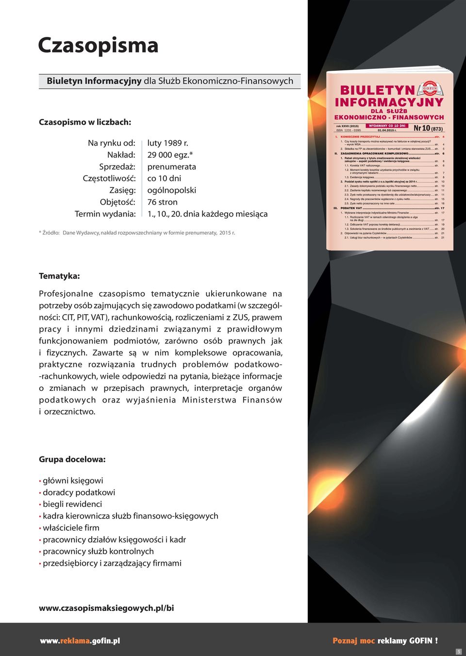 Tematyka: Profesjonalne czasopismo tematycznie ukierunkowane na potrzeby osób zajmujących się zawodowo podatkami (w szczególności: CIT, PIT, VAT), rachunkowością, rozliczeniami z ZUS, prawem pracy i