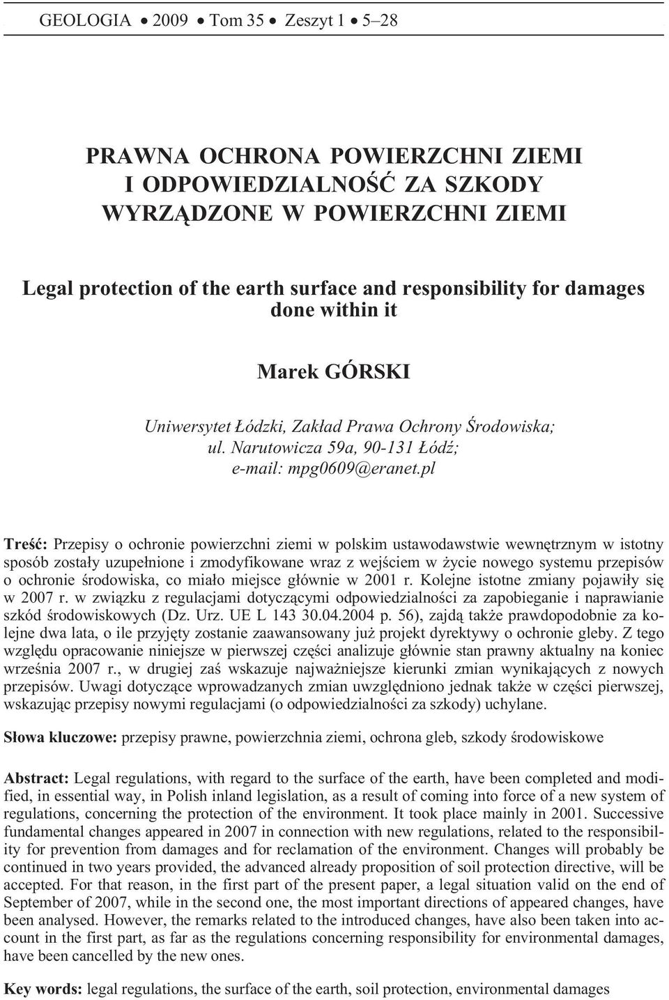 pl Treœæ: Przepisy o ochronie powierzchni ziemi w polskim ustawodawstwie wewnêtrznym w istotny sposób zosta³y uzupe³nione i zmodyfikowane wraz z wejœciem w ycie nowego systemu przepisów o ochronie