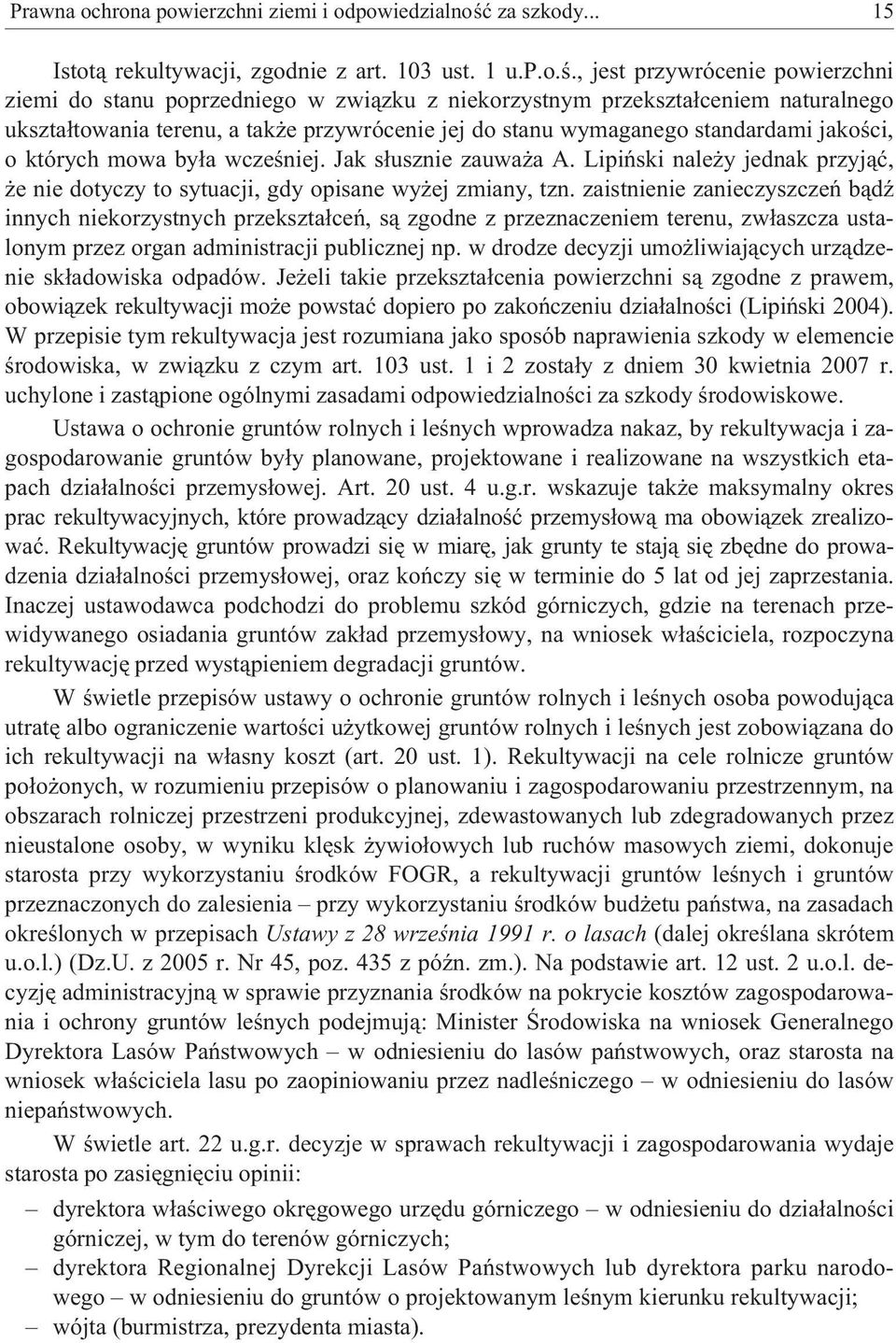 , jest przywrócenie powierzchni ziemi do stanu poprzedniego w zwi¹zku z niekorzystnym przekszta³ceniem naturalnego ukszta³towania terenu, a tak e przywrócenie jej do stanu wymaganego standardami