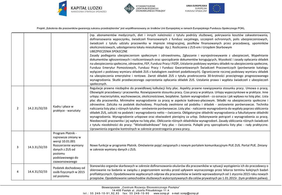 abonamentów medycznych, diet i innych należności z tytułu podróży służbowej, pokrywania kosztów zakwaterowania, dofinansowania wypoczynku, świadczeń finansowanych z fundusz socjalnego, szczepień