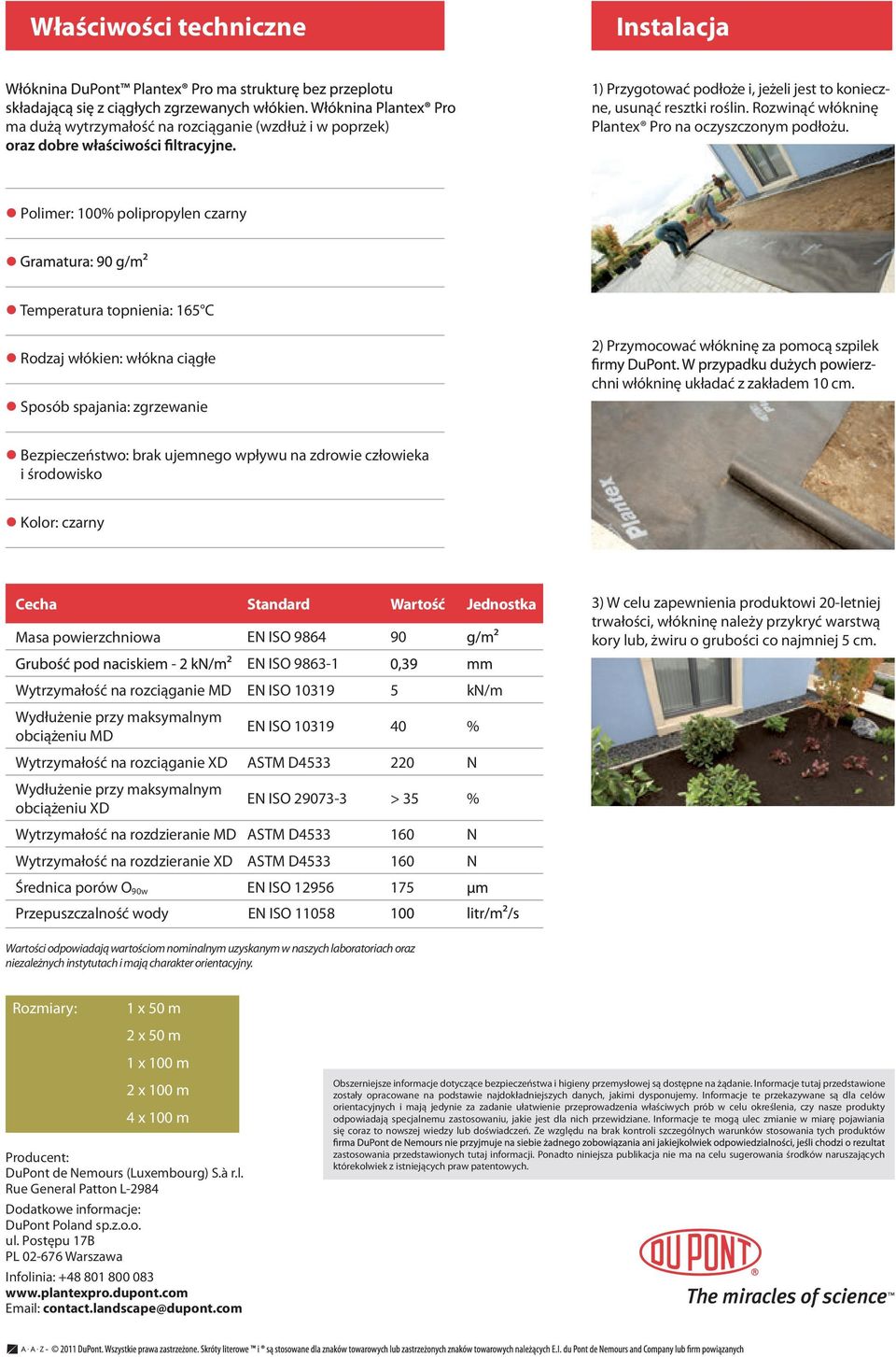 Polimer: 100% polipropylen czarny Temperatura topnienia: 165 C Rodzaj włókien: włókna ciągłe Sposób spajania: zgrzewanie 2) Przymocować włókninę za pomocą szpilek chni włókninę układać z zakładem 10