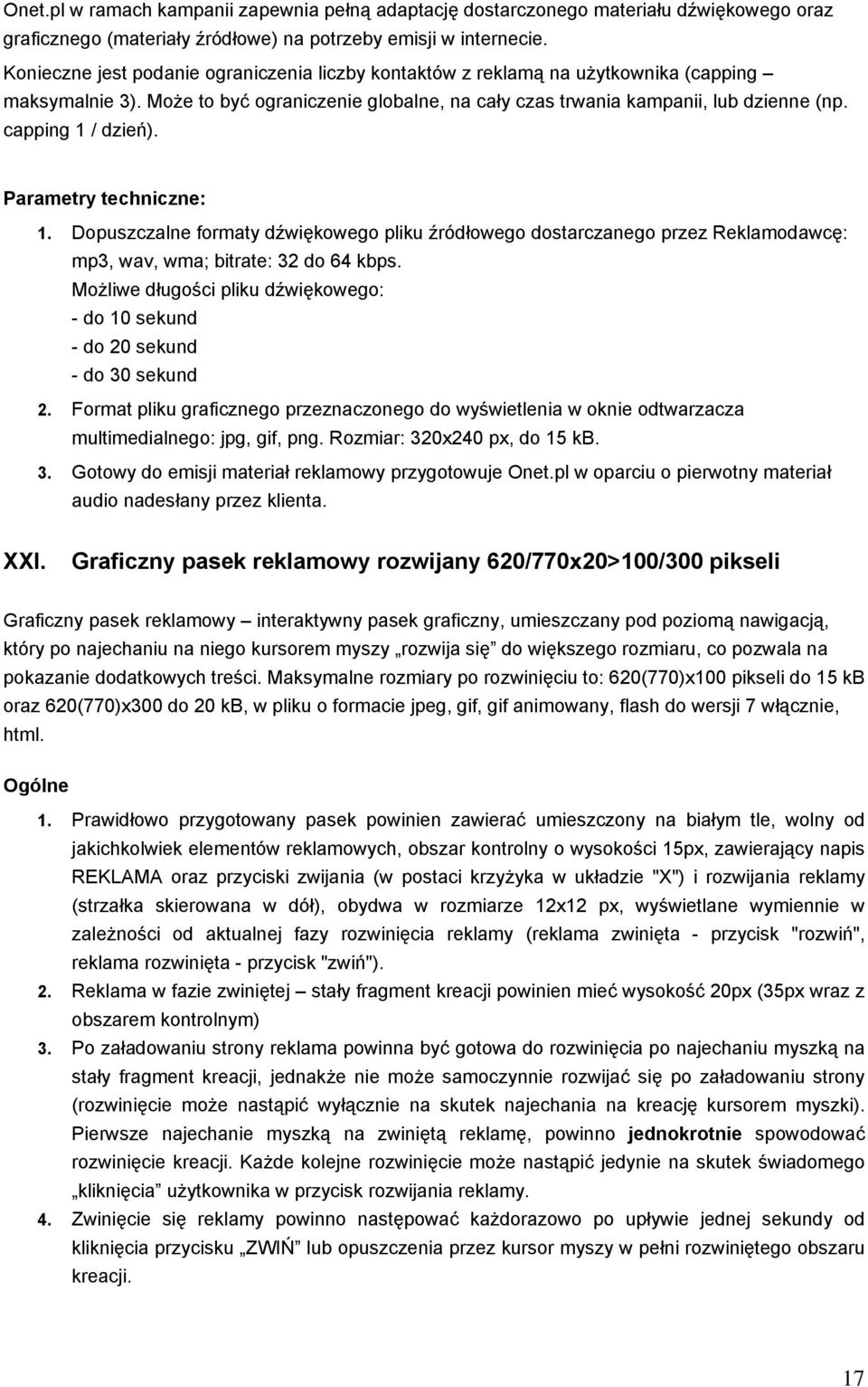 capping 1 / dzień). Parametry techniczne: 1. Dopuszczalne formaty dźwiękowego pliku źródłowego dostarczanego przez Reklamodawcę: mp3, wav, wma; bitrate: 32 do 64 kbps.