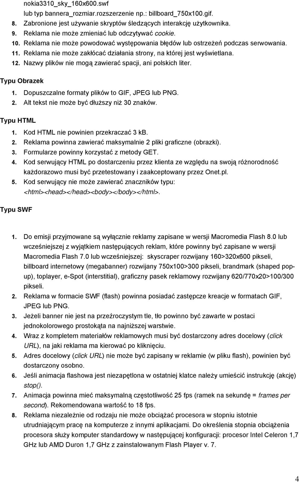 Reklama nie może zakłócać działania strony, na której jest wyświetlana. 12. Nazwy plików nie mogą zawierać spacji, ani polskich liter. Typu Obrazek 1. Dopuszczalne formaty plików to GIF, JPEG lub PNG.