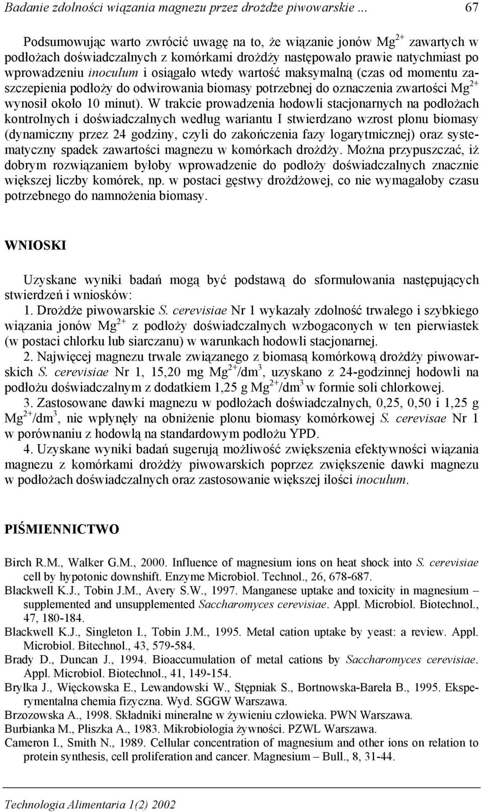 wtedy wartość maksymalną (czas od momentu zaszczepienia podłoży do odwirowania biomasy potrzebnej do oznaczenia zwartości Mg 2+ wynosił około 10 minut).