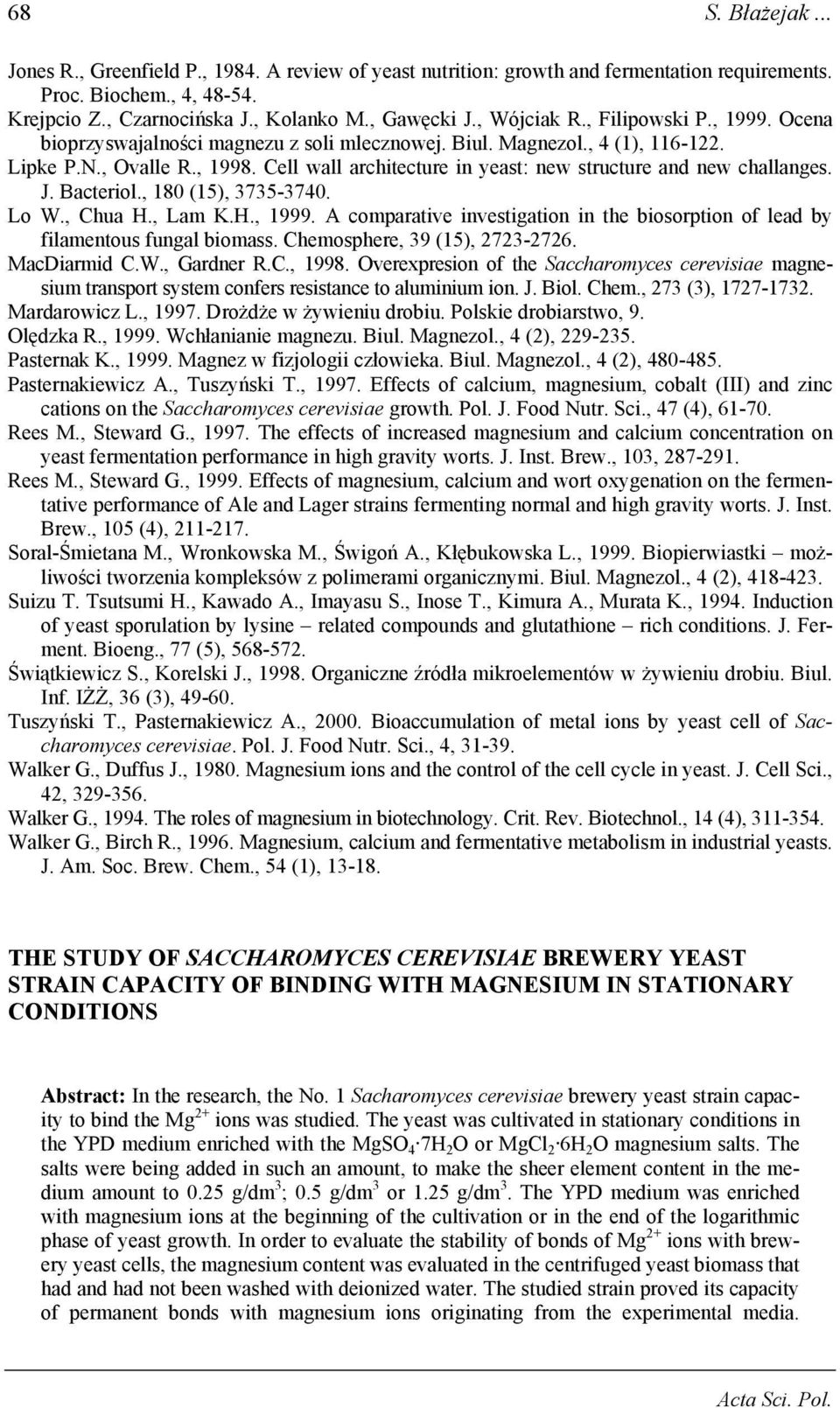 Cell wall architecture in yeast: new structure and new challanges. J. Bacteriol., 180 (15), 3735-3740. Lo W., Chua H., Lam K.H., 1999.