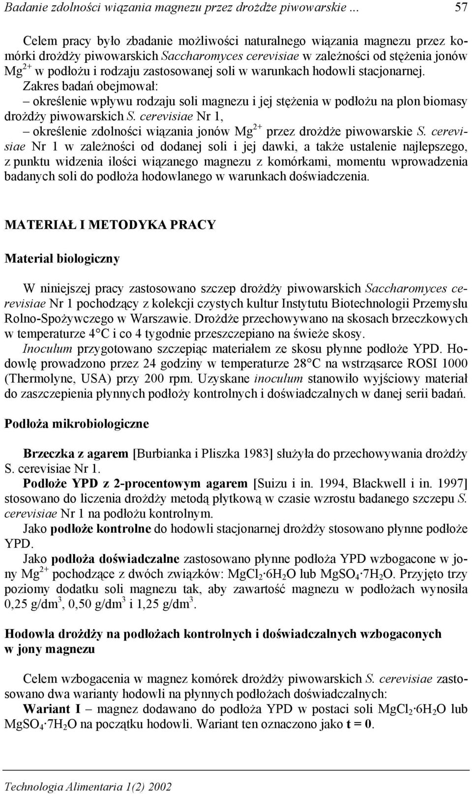 zastosowanej soli w warunkach hodowli stacjonarnej. Zakres badań obejmował: określenie wpływu rodzaju soli magnezu i jej stężenia w podłożu na plon biomasy drożdży piwowarskich S.