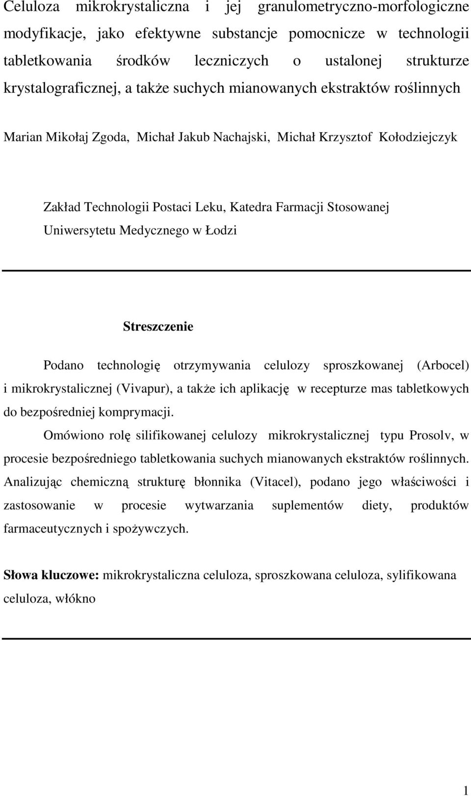 Stosowanej Uniwersytetu Medycznego w Łodzi Streszczenie Podano technologię otrzymywania celulozy sproszkowanej (Arbocel) i mikrokrystalicznej (Vivapur), a takŝe ich aplikację w recepturze mas